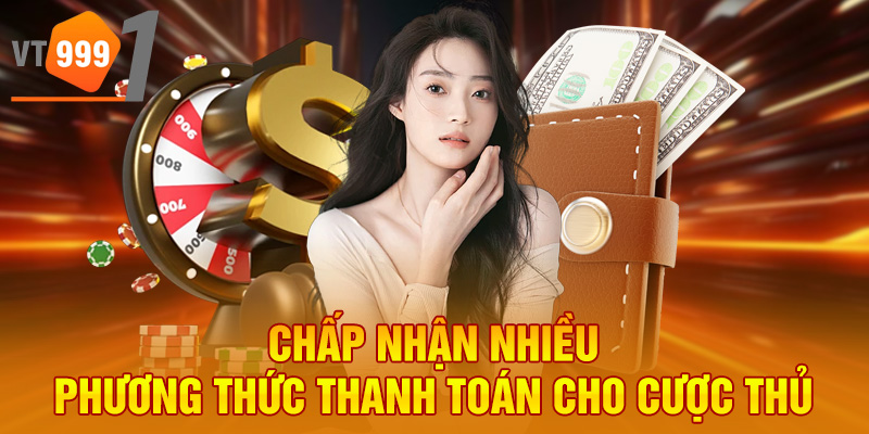 Chấp nhận nhiều phương thức thanh toán cho cược thủ