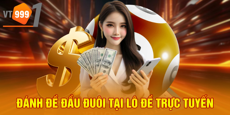 Đánh đề đầu đuôi tại lô đề trực tuyến