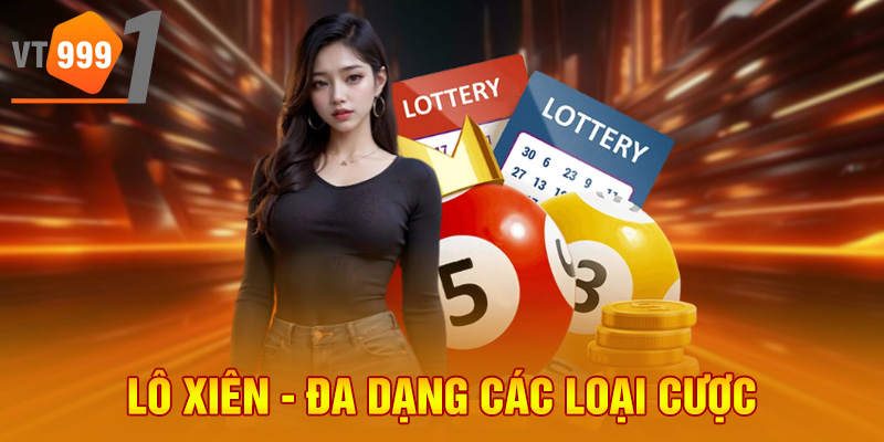 Lô xiên - Đa dạng các loại cược