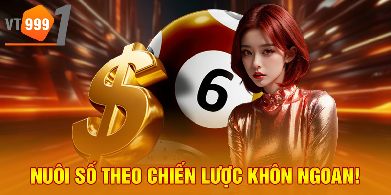 Nuôi số theo chiến lược khôn ngoan!