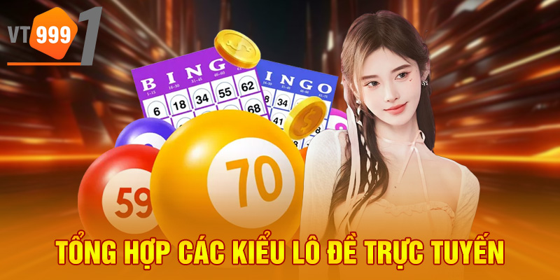 Tổng hợp các kiểu lô đề trực tuyến